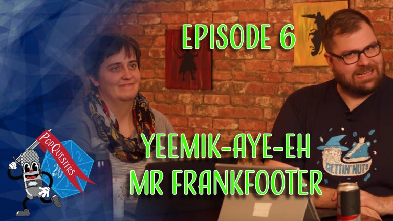 Podquesters - Episode 6: Yeemik-aye-eh Mr Frankfooter