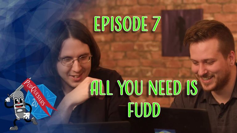 Podquesters - Episode 7: All You Need Is Fudd