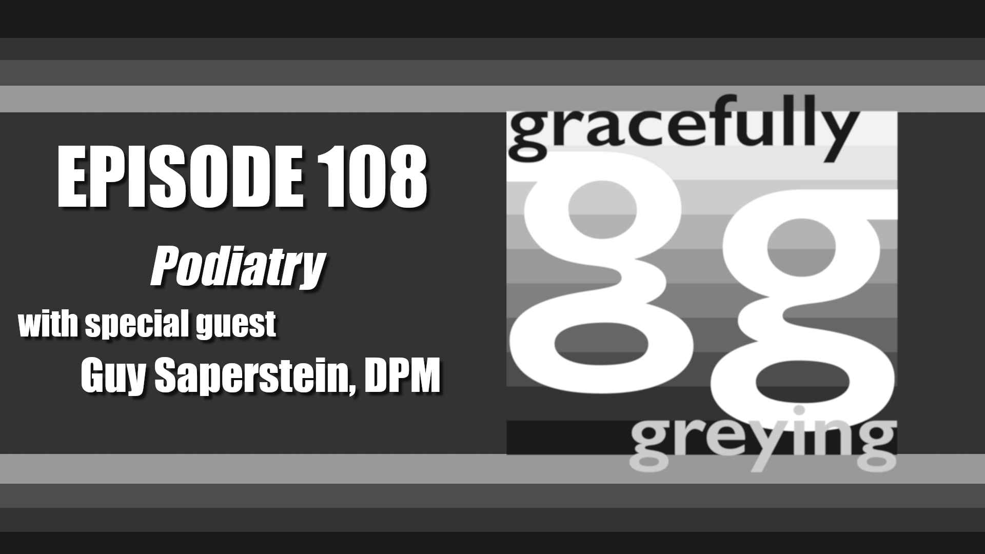Gracefully Greying - Episode 108 - Podiatry