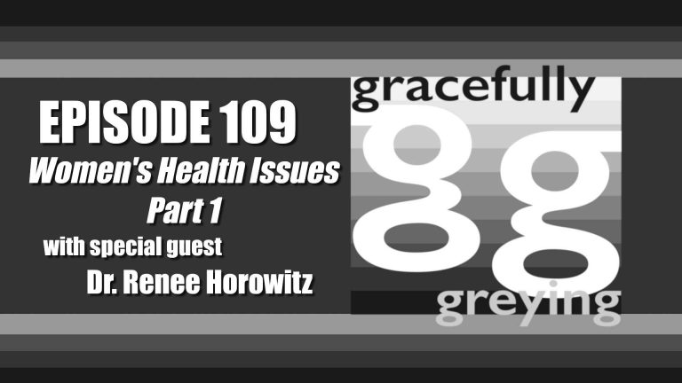 Gracefully Greying - Episode 109 - Women's Health Issues: Part 1