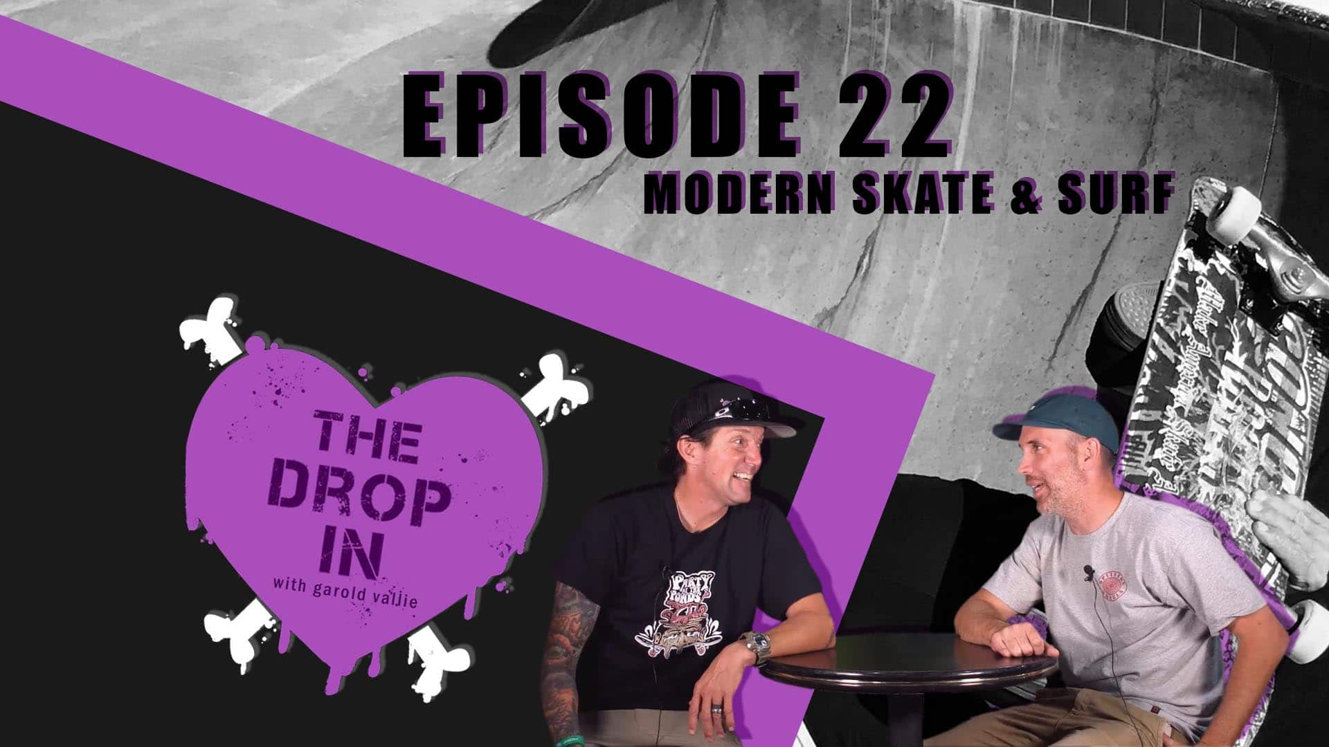 The Drop In with Garold Vallie - Episode 22 - Modern Skate & Surf