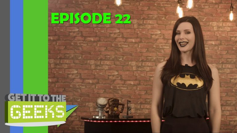 Get It To The Geeks – Episode 22