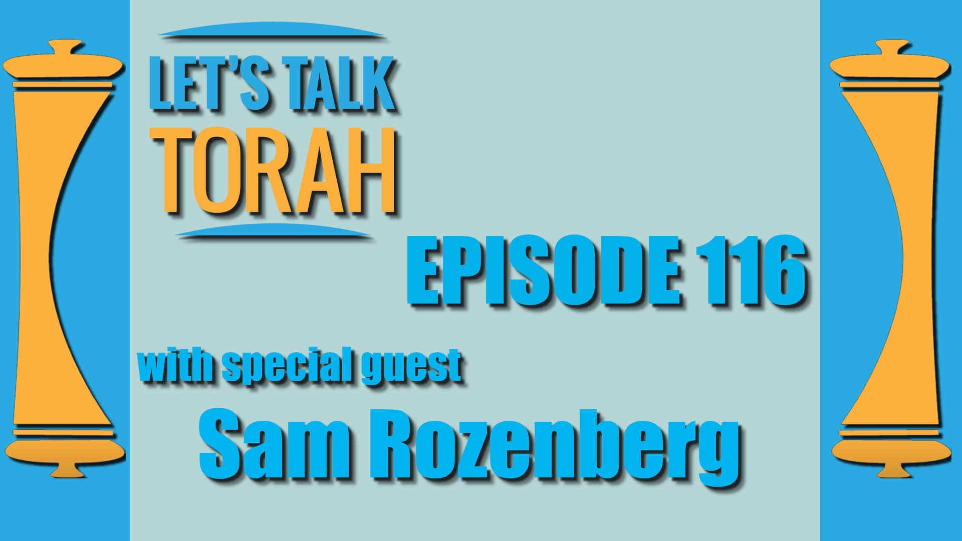 Let's Talk Torah - Episode 116 - Sam Rozenberg