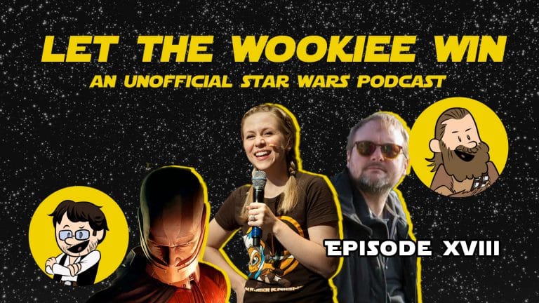 Let The Wookiee Win - Episode 18: What could have been...