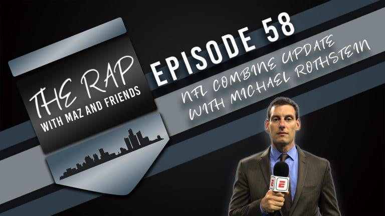 The Rap With Maz & Friends - Episode 58 - NFL Combine Update With Michael Rothstein