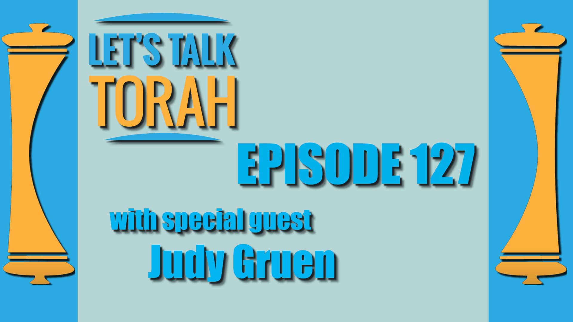 Let's Talk Torah - Episode 127 - Judy Gruen