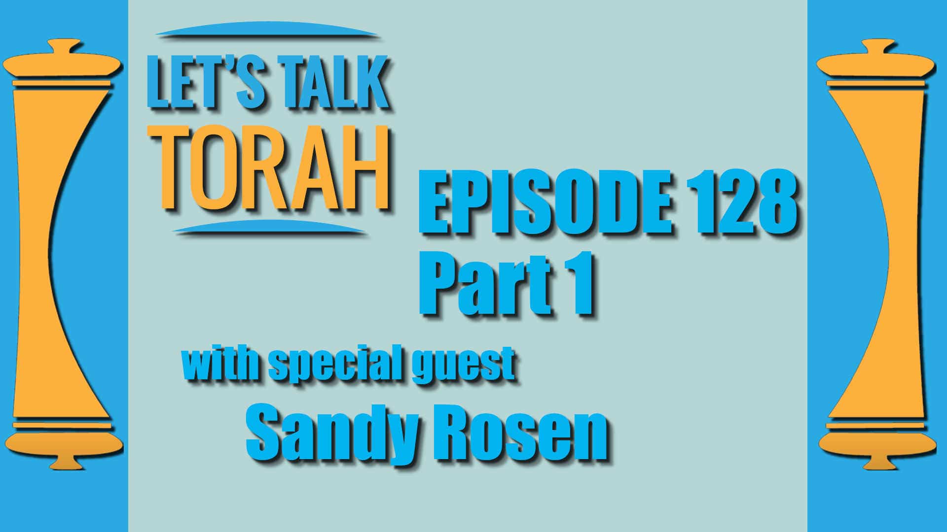 Let's Talk Torah - Episode 128 - Part 1: Sandy Rosen