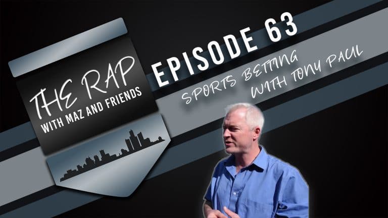The Rap With Maz & Friends - Episode 63 - Sports Betting With Tony Paul