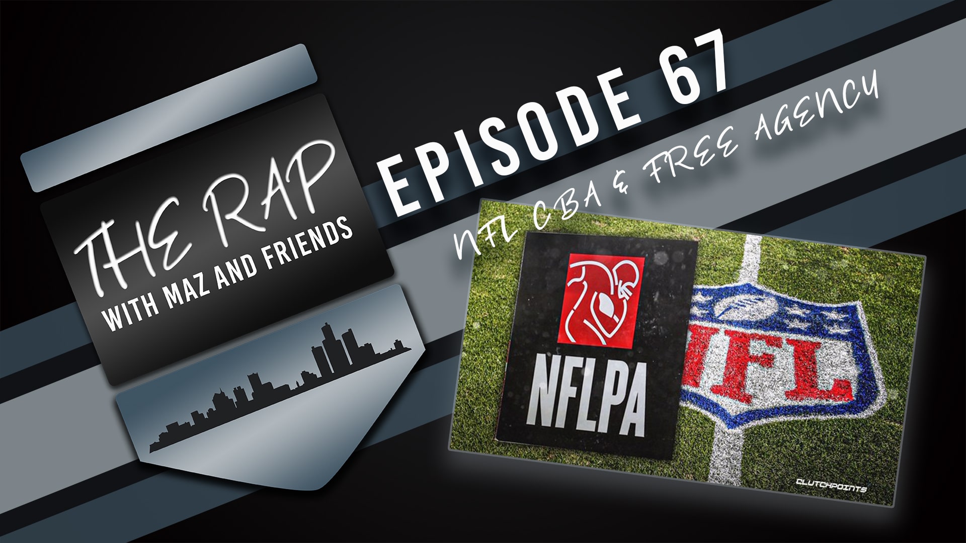 The Rap With Maz & Friends - Episode 67 - NFL CBA and Free Agency