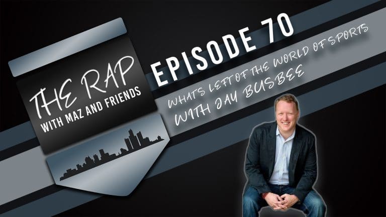 The Rap with Maz & Friends - Episode 70 - What's Left In The World Of Sports With Jay Busbee