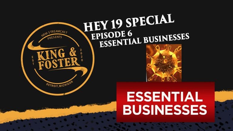 Hey 19 Special King & Foster – Episode 6 – Essential Businesses