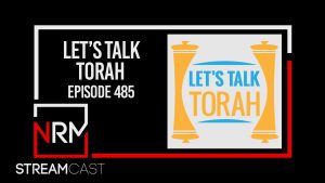 Let’s Talk Torah – Episode 485
